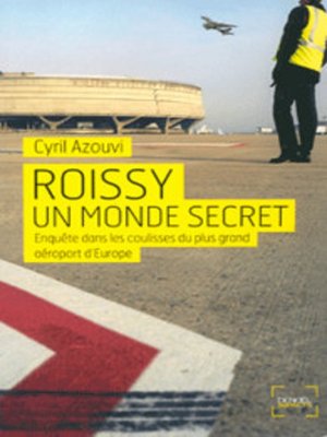 cover image of Roissy, un monde secret. Enquête dans les coulisses du plus grand aéroport d'Europe